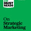 HBR's 10 Must Reads on Strategic Marketing
