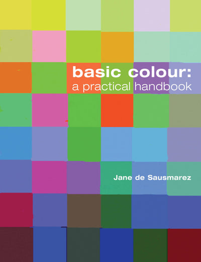 Basic Colour: A Practical Handbook by Jane de Sausmarez