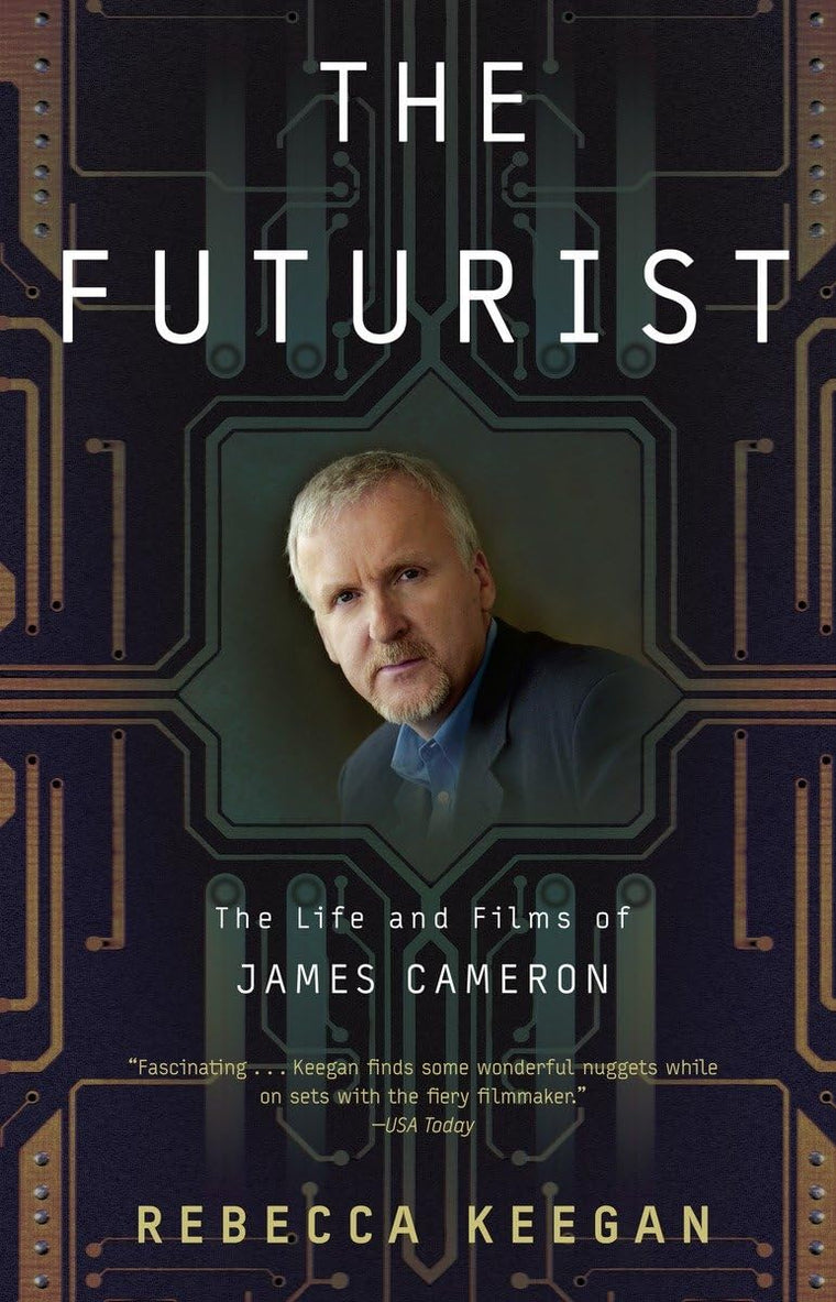 The Futurist: The Life and Films of James Cameron by Keegan,