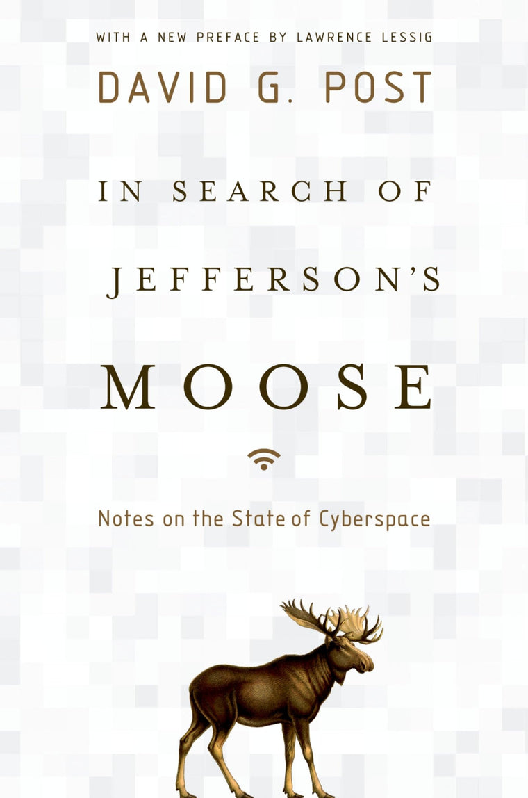 In Search of Jefferson's Moose: Notes on the State of Cyberspace (Law and Current Events Masters)
