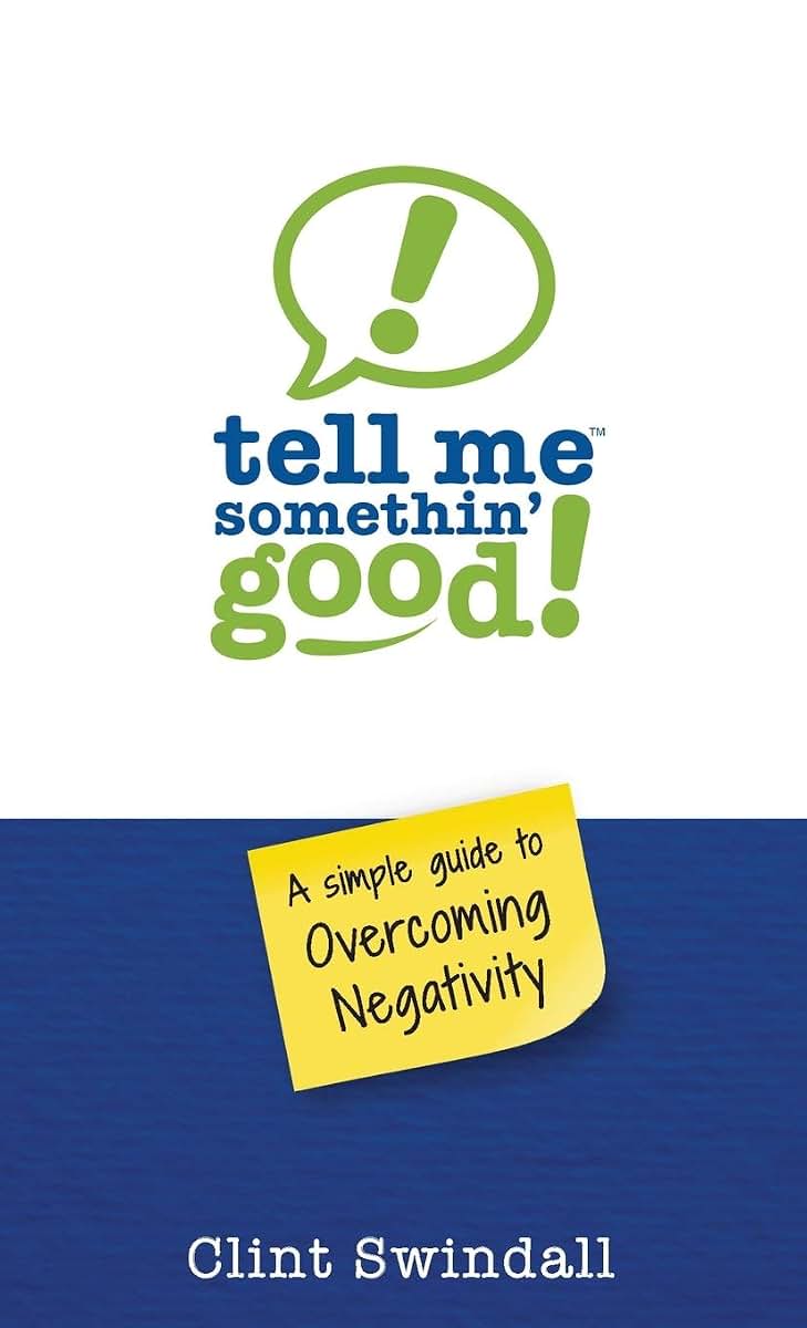 Tell Me Somethin' Good!: A Simple Guide to Overcoming Negativity