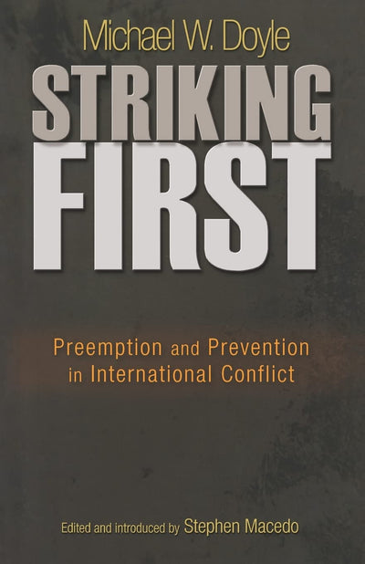 Striking First: Preemption and Prevention in International Conflict (The University Center for Human Values Series)