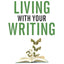 How to Make a Living with Your Writing: Turn Your Words into Multiple Streams Of Income (Creative Business Books for Writers and Authors)