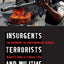 Insurgents, Terrorists, and Militias: The Warriors of Contemporary Combat