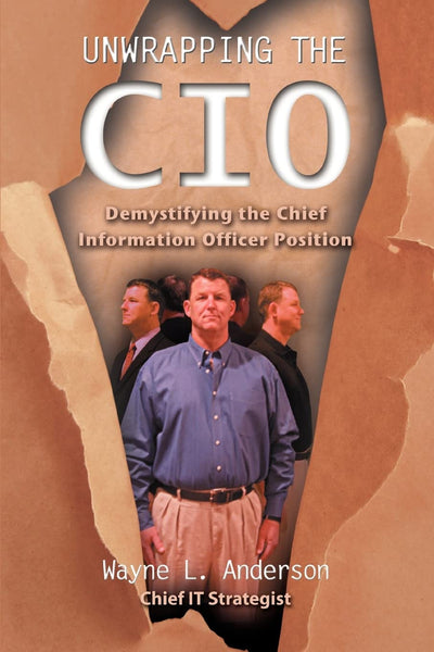 UNWRAPPING THE CIO: Demystifying the Chief Information Officer Position