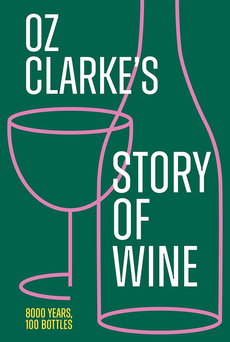 Oz Clarkes Story of Wine: The updated and revised book of history for every wine lover