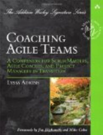 Coaching Agile Teams: A Companion for ScrumMasters, Agile Coaches, and Project Managers in Transition (Addison-Wesley Signature Series (Cohn))