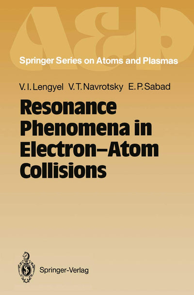 Resonance Phenomena in Electron-Atom Collisions (Springer Series on Atomic, Optical, and Plasma Physics, 11)