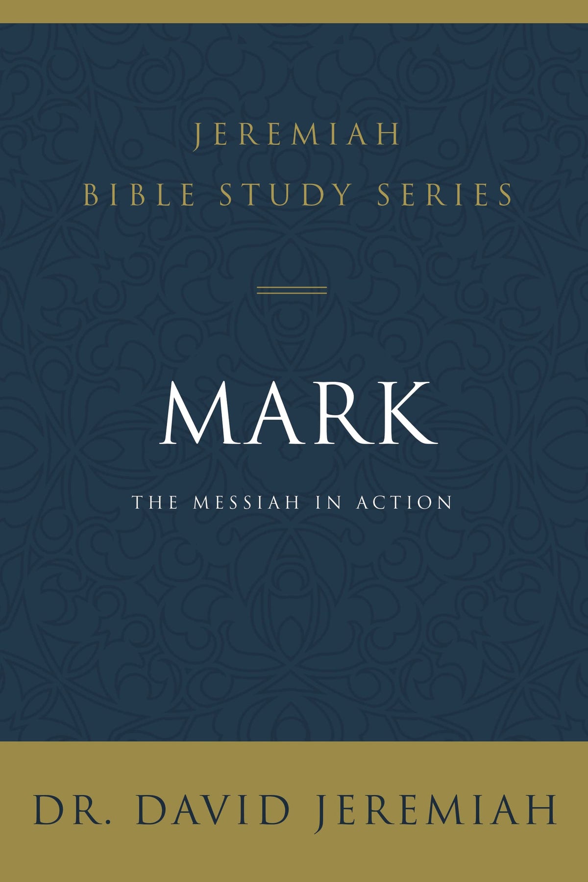 Mark: The Messiah in Action (Jeremiah Bible Study Series)