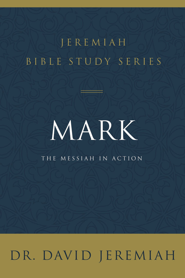 Mark: The Messiah in Action (Jeremiah Bible Study Series)