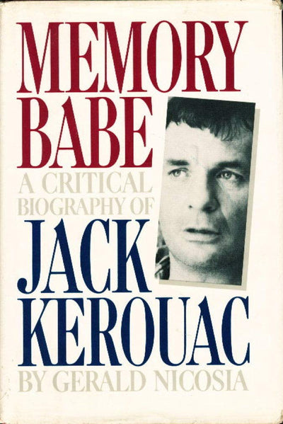 Memory Babe: A Critical Biography of Jack Kerouac