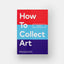 How to Collect Art