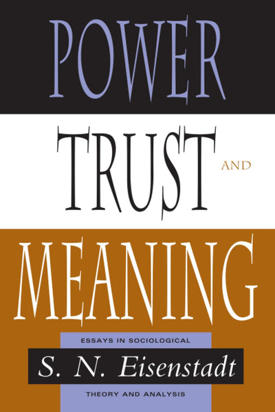 Power, Trust, and Meaning: Essays in Sociological Theory and Analysis (Heritage of Sociology S)