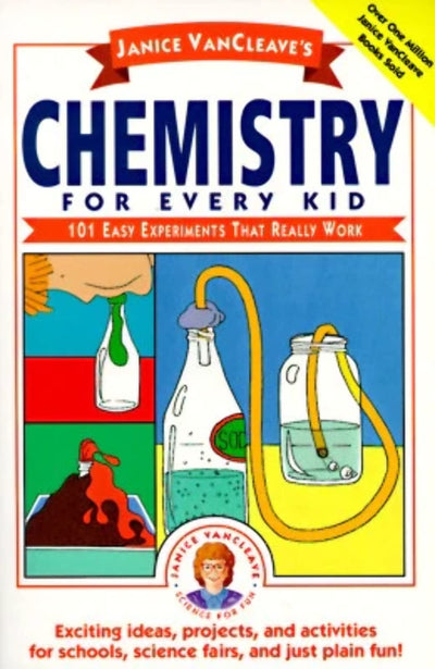 Janice VanCleave's Chemistry for Every Kid: 101 Easy Experiments that Really Work