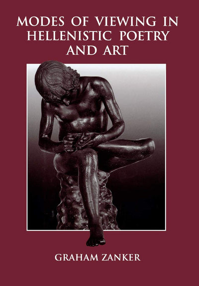 Modes of Viewing in Hellenistic Poetry and Art (Wisconsin Studies in Classics)