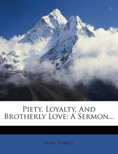 Piety, Loyalty, and Brotherly Love: A Sermon...