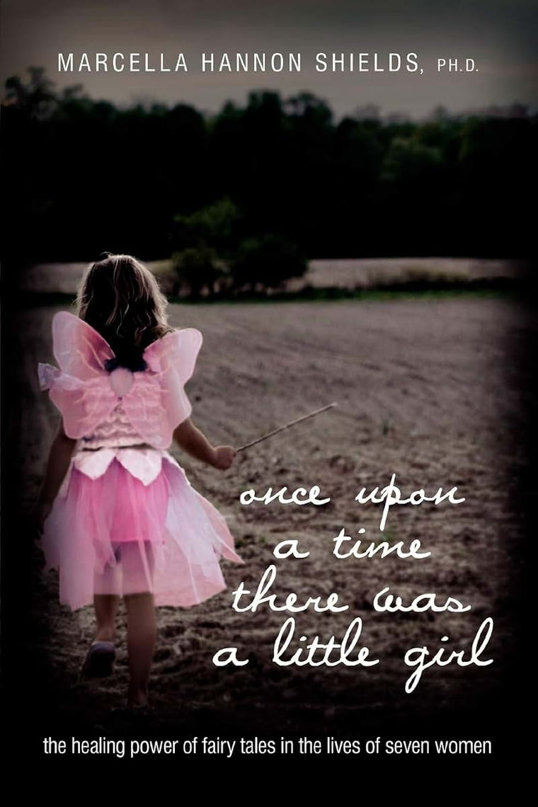 once upon a time there was a little girl: the healing power of fairy tales in the lives of seven women