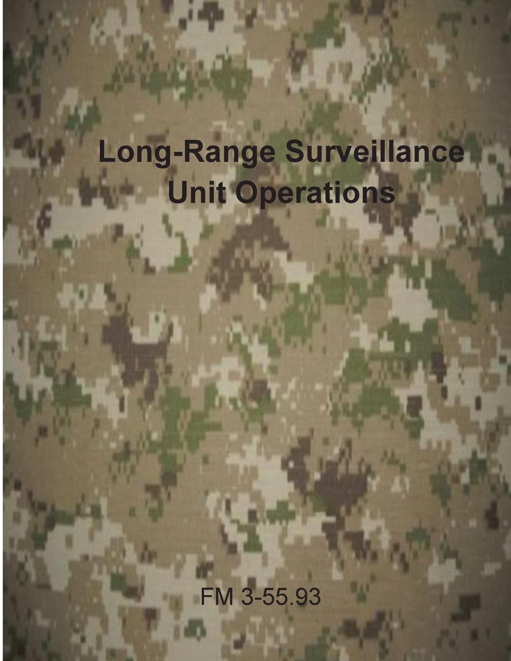 Long-Range Surveillance Unit Operations: FM 3-55.93 (U.S. Army Field Manuals)