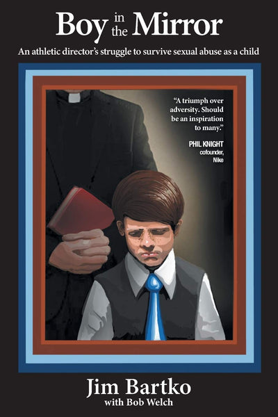 Boy in the Mirror: An Athletic Director's Struggle to Survive Sexual Abuse as a Child