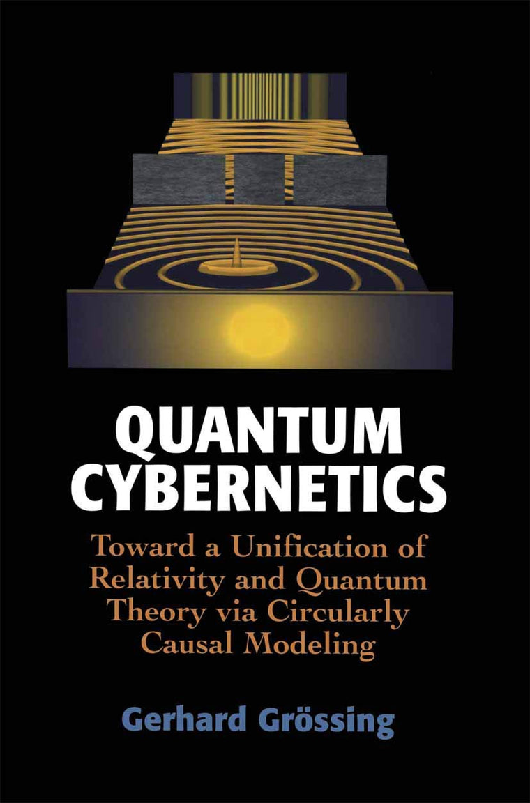 Quantum Cybernetics: Toward a Unification of Relativity and Quantum Theory via Circularly Causal Modeling