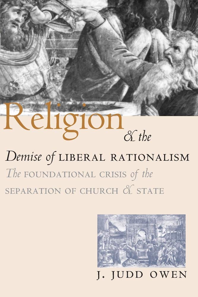 Religion and the Demise of Liberal Rationalism: The Foundational Crisis of the Separation of Church and State