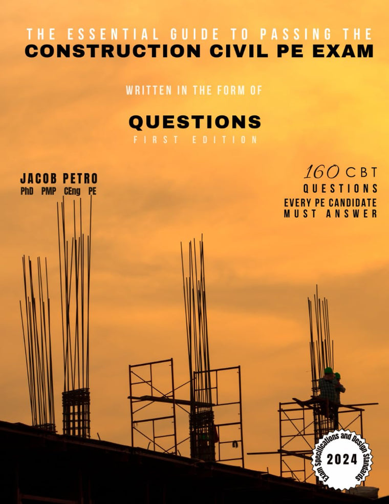 The Essential Guide to Passing the Construction Civil PE Exam Written in the Form of Questions: 160 CBT Questions Every PE Candidate Must Answer