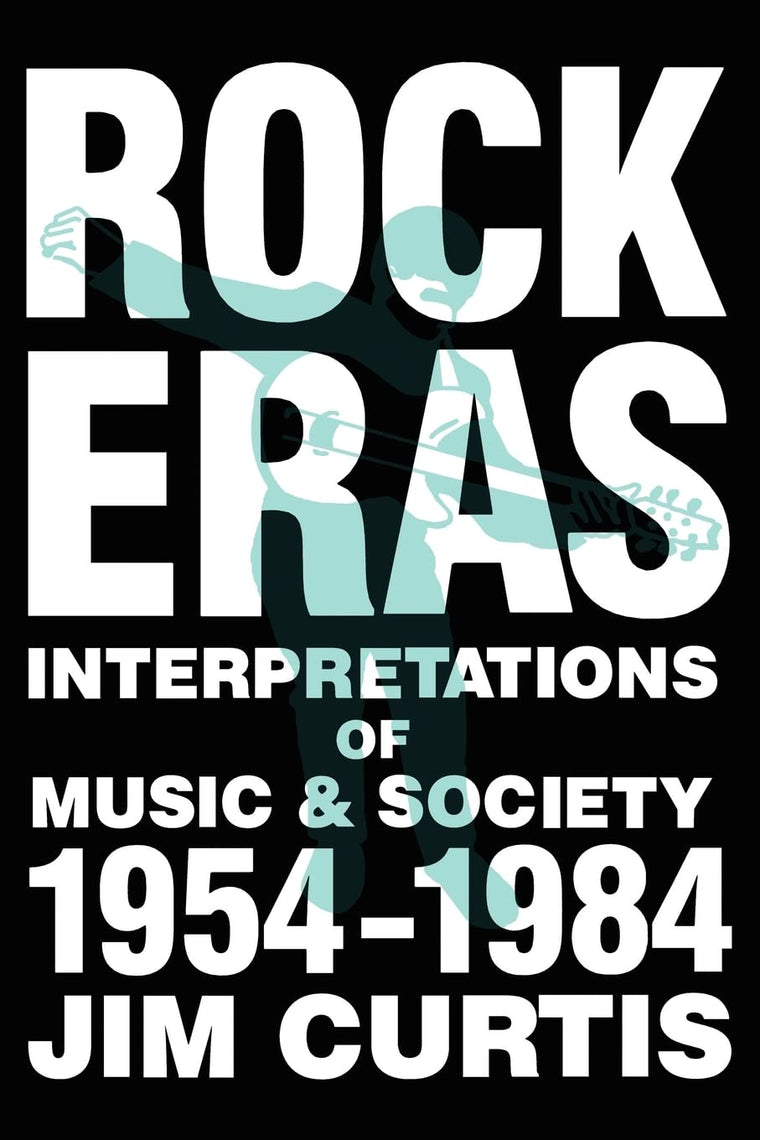 Rock Eras: Interpretations of Music and Society, 1954-1984