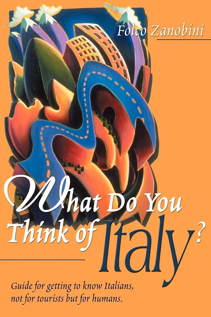 What Do You Think of Italy?: Guide For Getting to Know Italians, Not For Tourists But For Humans.