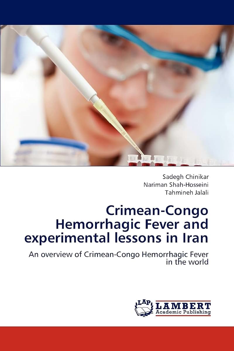 Crimean-Congo Hemorrhagic Fever and experimental lessons in Iran: An overview of Crimean-Congo Hemorrhagic Fever in the world