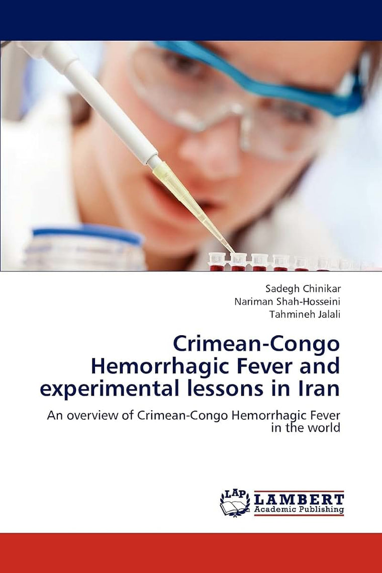 Crimean-Congo Hemorrhagic Fever and experimental lessons in Iran: An overview of Crimean-Congo Hemorrhagic Fever in the world