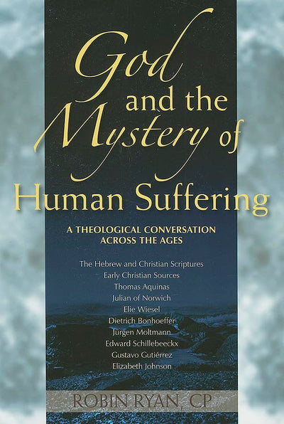 God and the Mystery of Human Suffering: A Theological Conversation across the Ages