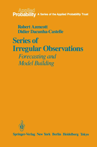 Series of Irregular Observations: Forecasting and Model Building (Applied Probability, 2)