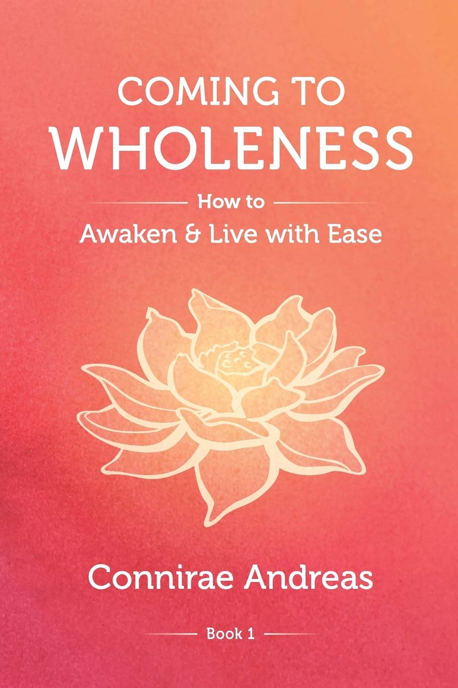 Coming to Wholeness: How to Awaken and Live with Ease (The Wholeness Work)