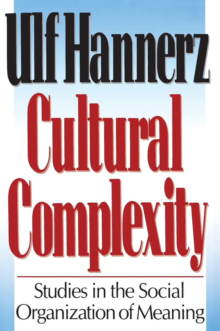 Cultural Complexity: Studies in the Social Organization of Meaning