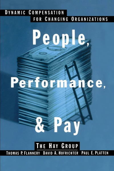People, Performance, & Pay: Dynamic Compensation for Changing Organizations