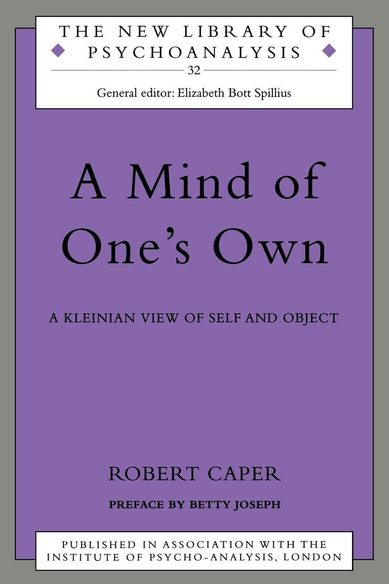 A Mind of One's Own: A Psychoanalytic View of Self and Object (The New Library of Psychoanalysis)