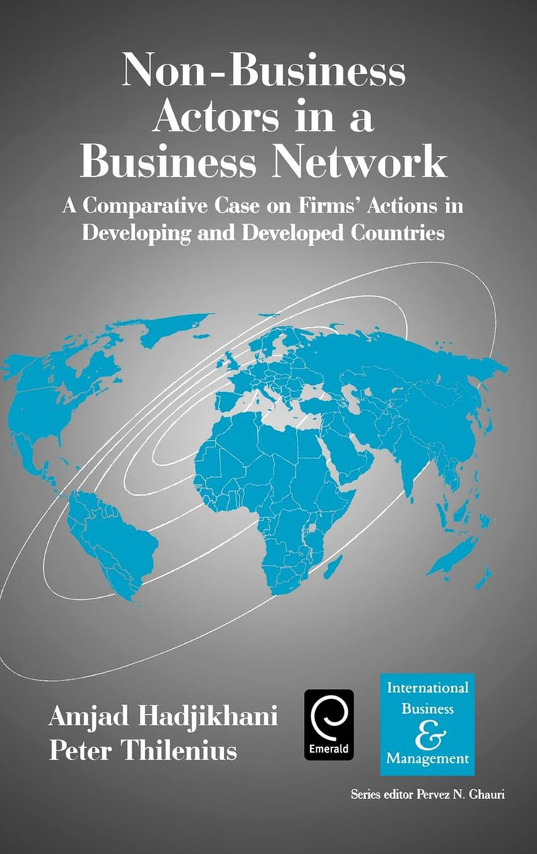 Non-Business Actors in a Business Network: A Comparative Case on Firms' Actions in Developing and Developed Countries (International Business and Management, 17)