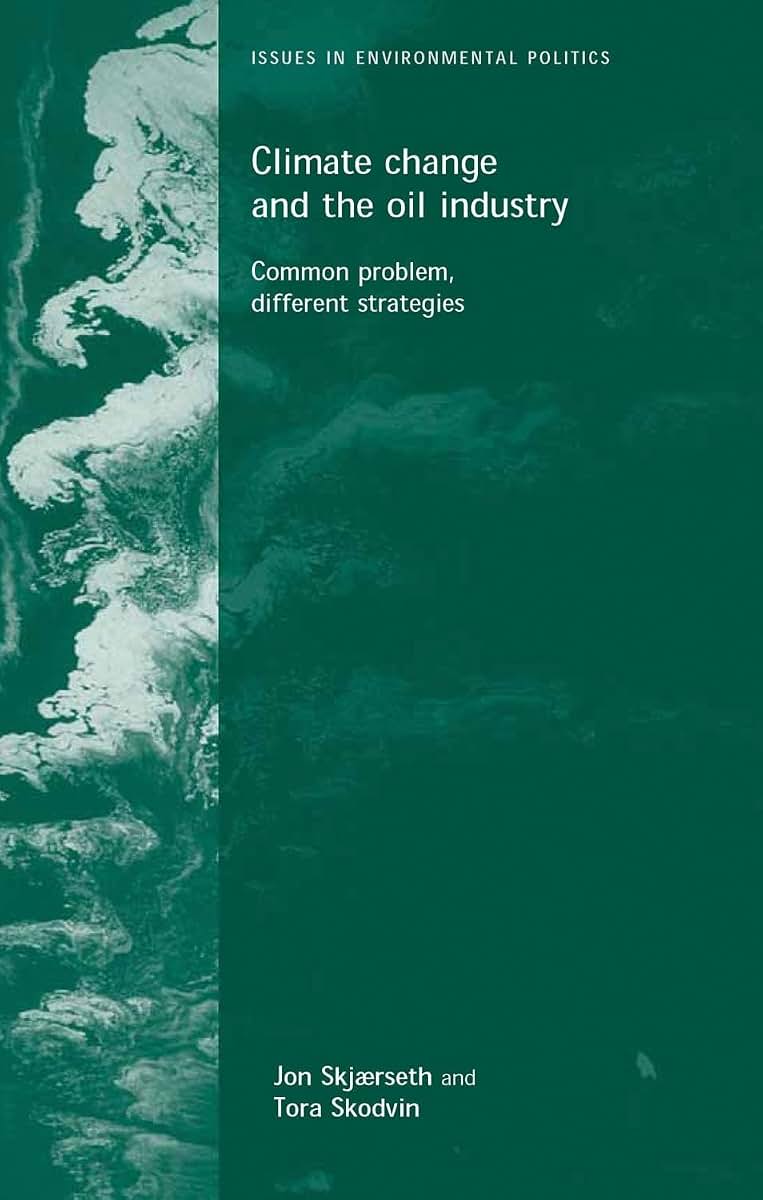 Climate change and the oil industry: Common problem, varying strategies (Issues in Environmental Politics)