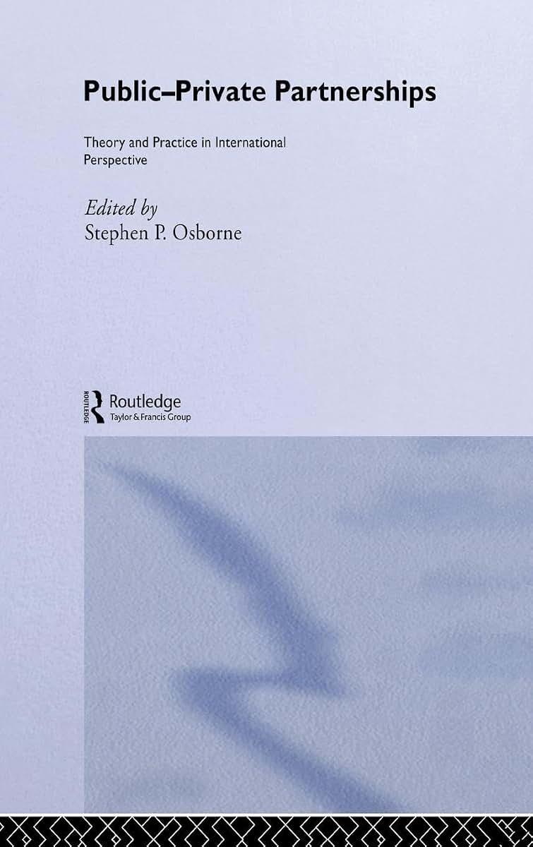 Public-Private Partnerships: Theory and Practice in International Perspective (Routledge Advances in Management and Business Studies)