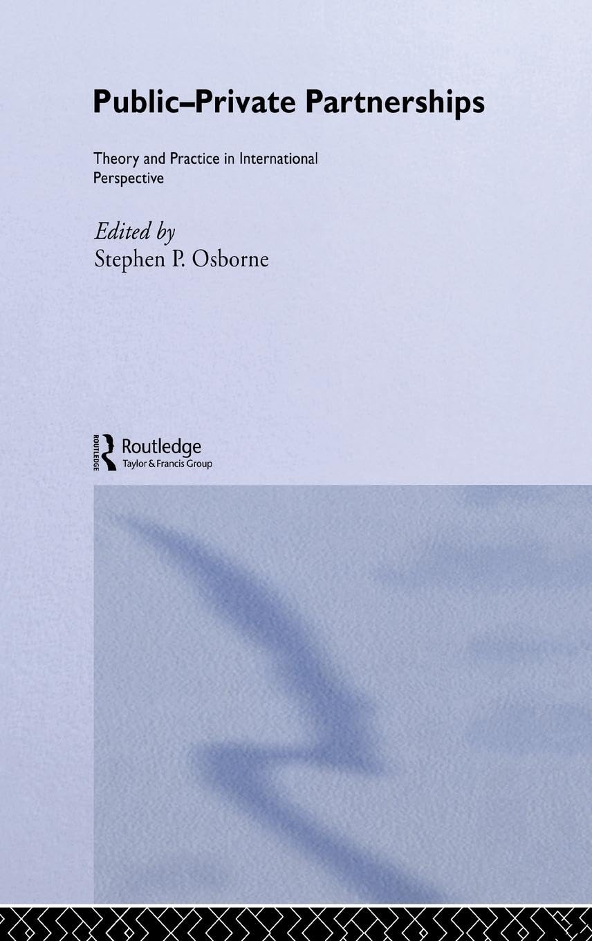 Public-Private Partnerships: Theory and Practice in International Perspective (Routledge Advances in Management and Business Studies)