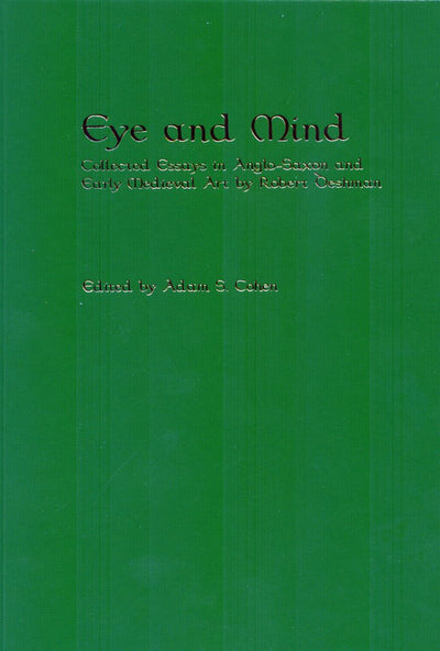 Eye and Mind: Collected Essays in Anglo-Saxon and Early Medieval Art by Robert Deshman (Richard Rawlinson Center)