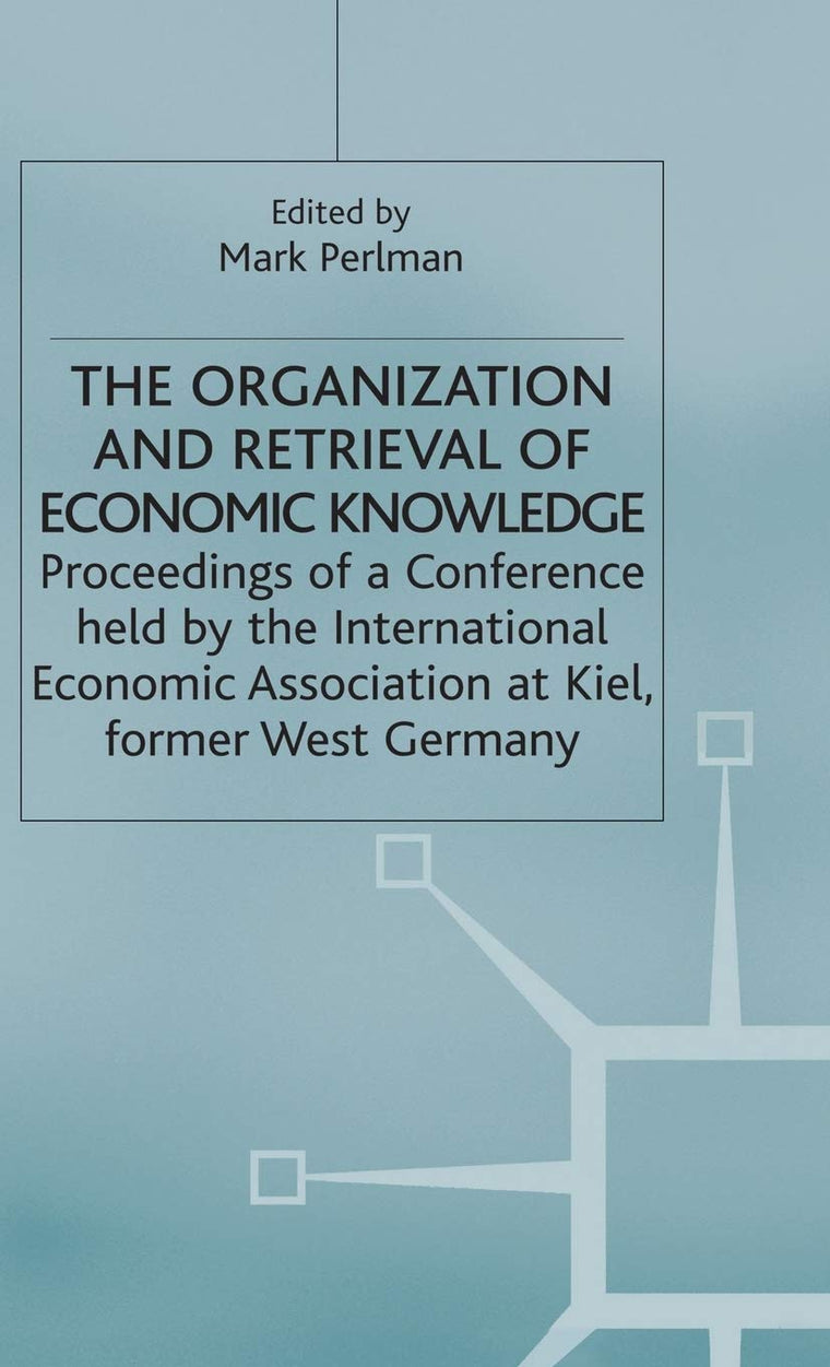 The Organization and Retrieval of Economic Knowledge: Proceedings of a Conference held by the International Economic Association (International Economic Association Series)