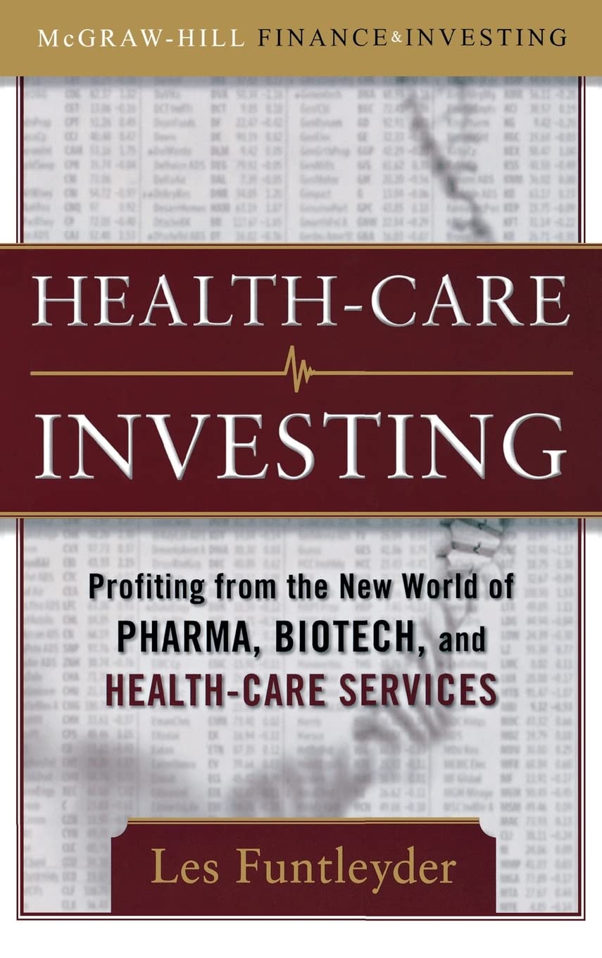 Healthcare Investing: Profiting from the New World of Pharma, Biotech, and Health Care Services (McGraw-Hill Finance & Investing)