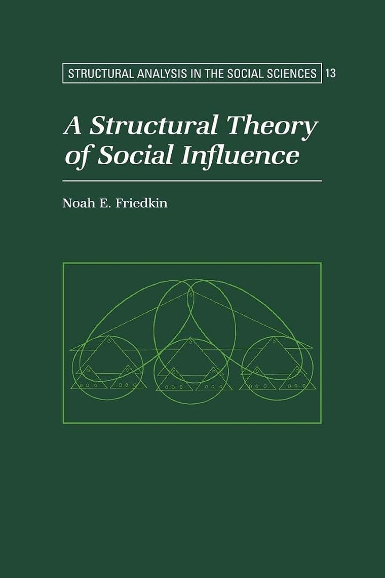 A Structural Theory of Social Influence (Structural Analysis in the Social Sciences, Series Number 13)