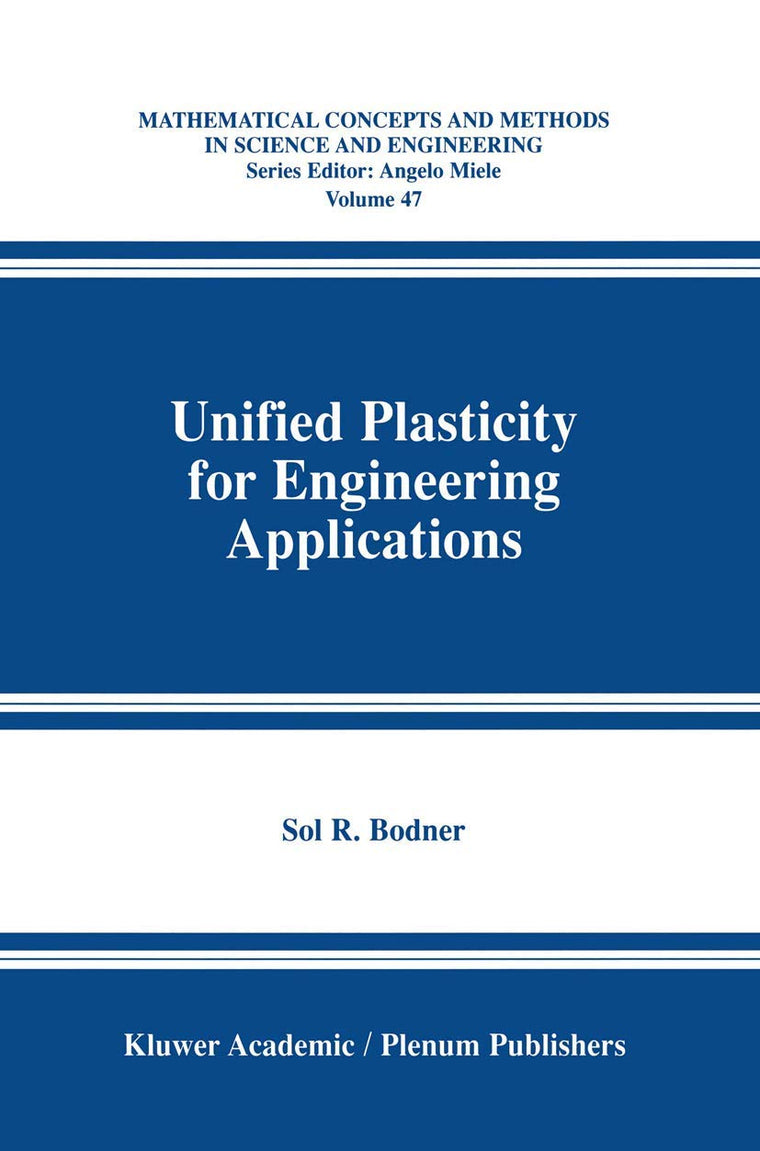 Unified Plasticity for Engineering Applications (Mathematical Concepts and Methods in Science and Engineering, 47)