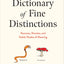 Dictionary of Fine Distinctions: Nuances, Niceties, and Subtle Shades of Meaning