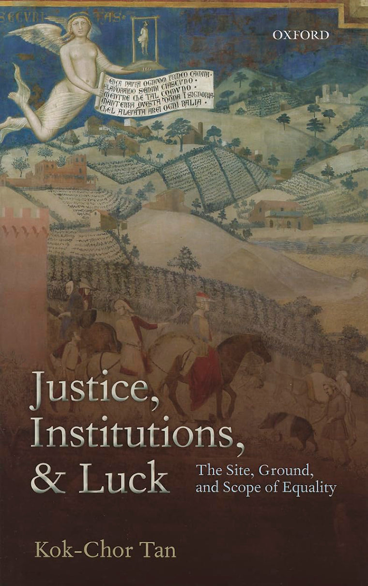 Justice, Institutions, and Luck: The Site, Ground, and Scope of Equality