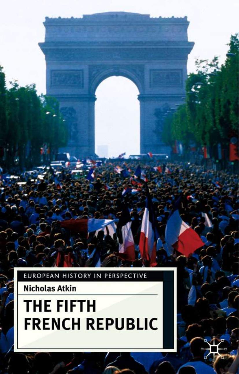 The Fifth French Republic (European History in Perspective, 92)