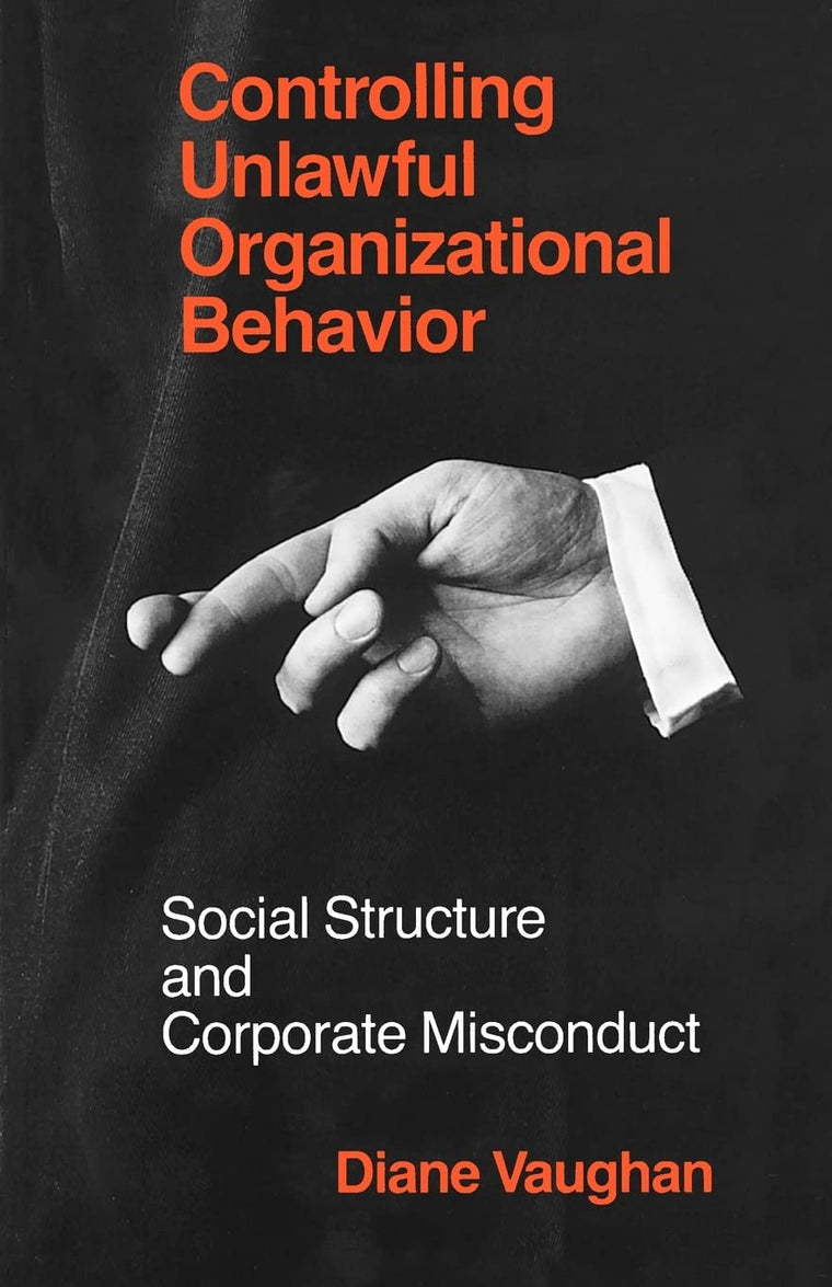 Controlling Unlawful Organizational Behavior: Social Structure and Corporate Misconduct (Studies in Crime and Justice)