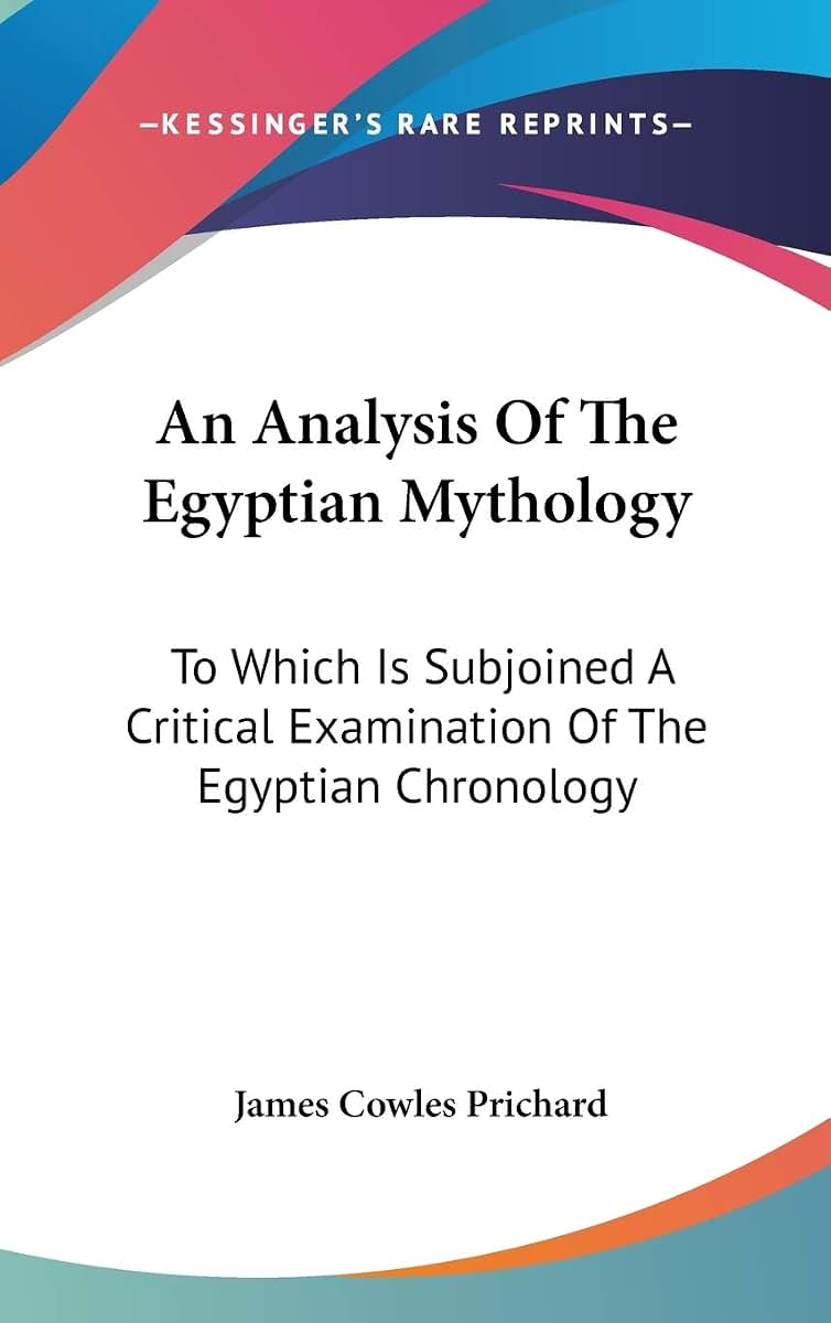 An Analysis Of The Egyptian Mythology: To Which Is Subjoined A Critical Examination Of The Egyptian Chronology